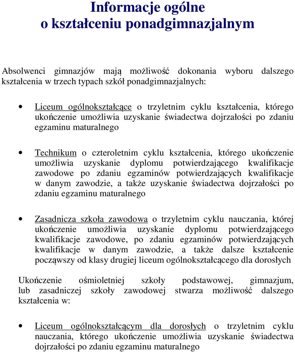 uzyskanie dyplomu potwierdzającego kwalifikacje zawodowe po zdaniu egzaminów potwierdzających kwalifikacje w danym zawodzie, a także uzyskanie świadectwa dojrzałości po zdaniu egzaminu maturalnego