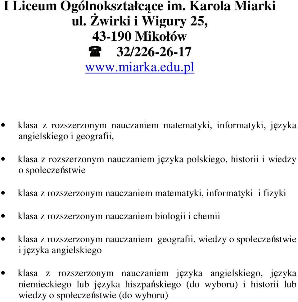 społeczeństwie klasa z rozszerzonym nauczaniem matematyki, informatyki i fizyki klasa z rozszerzonym nauczaniem biologii i chemii klasa z rozszerzonym nauczaniem