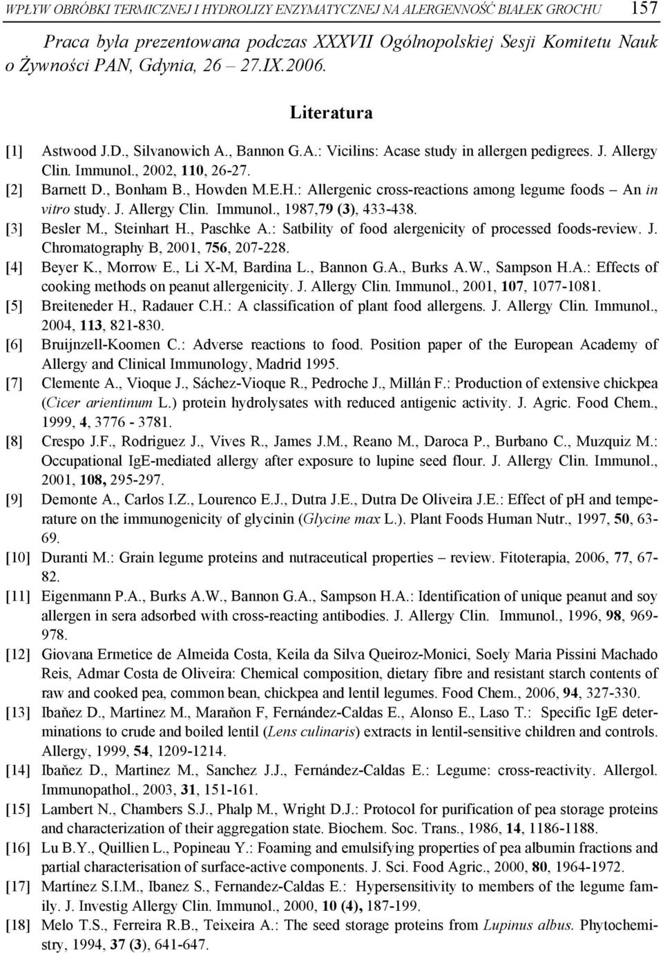 wden M.E.H.: Allergenic cross-reactions among legume foods An in vitro study. J. Allergy Clin. Immunol., 1987,79 (3), 433-438. [3] Besler M., Steinhart H., Paschke A.