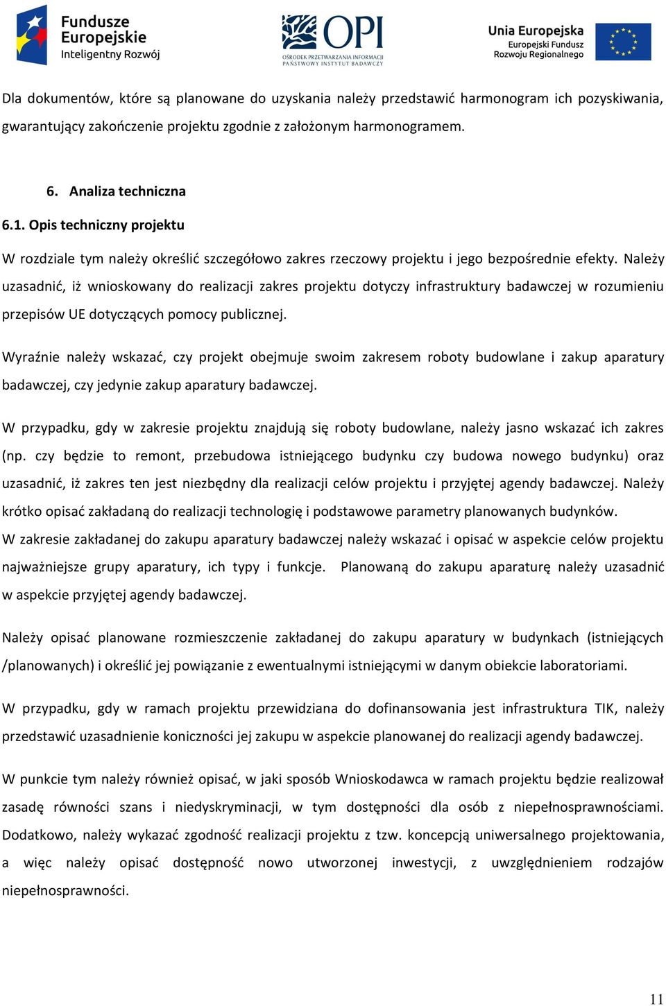 Należy uzasadnić, iż wnioskowany do realizacji zakres projektu dotyczy infrastruktury badawczej w rozumieniu przepisów UE dotyczących pomocy publicznej.