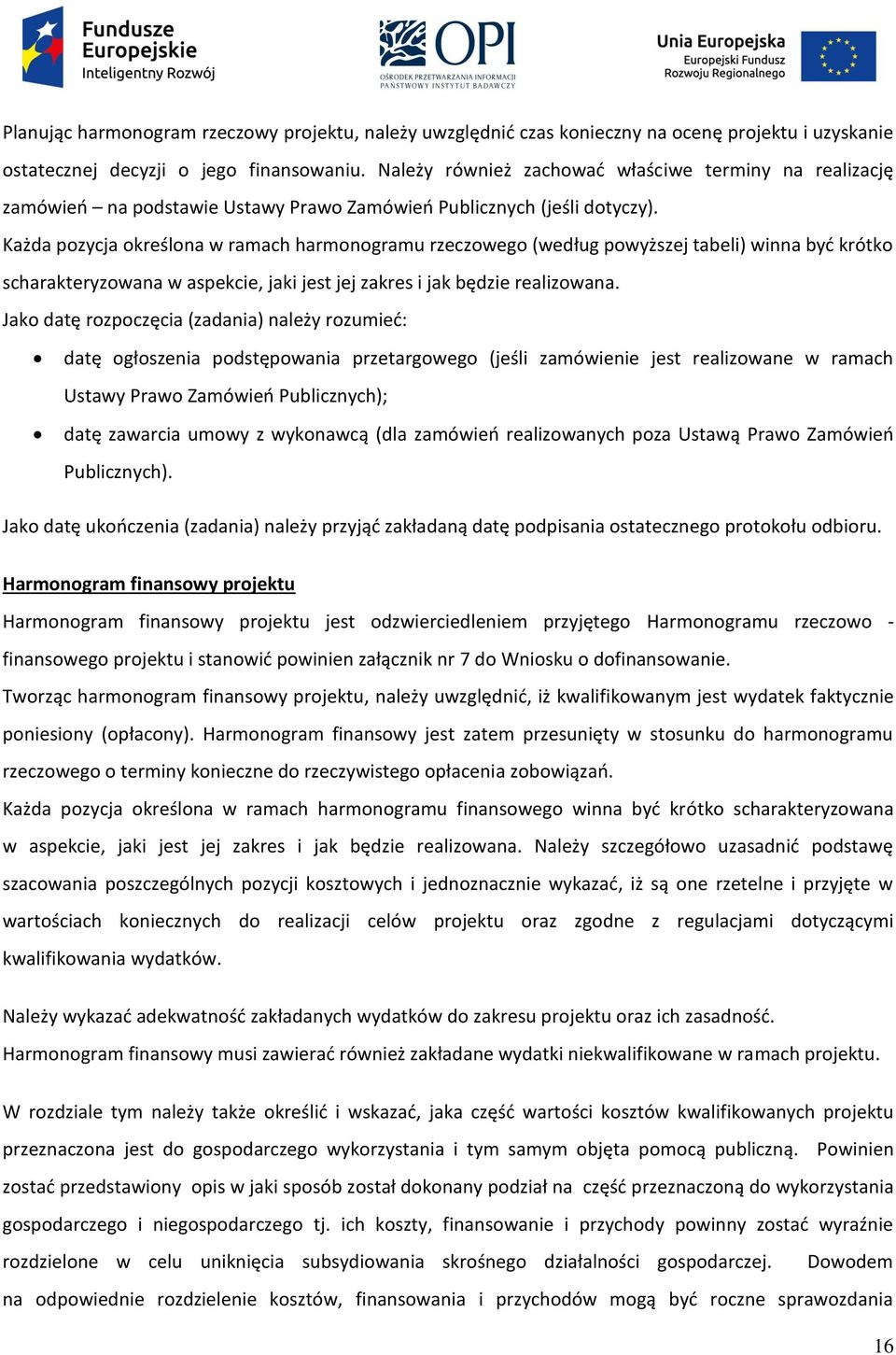 Każda pozycja określona w ramach harmonogramu rzeczowego (według powyższej tabeli) winna być krótko scharakteryzowana w aspekcie, jaki jest jej zakres i jak będzie realizowana.