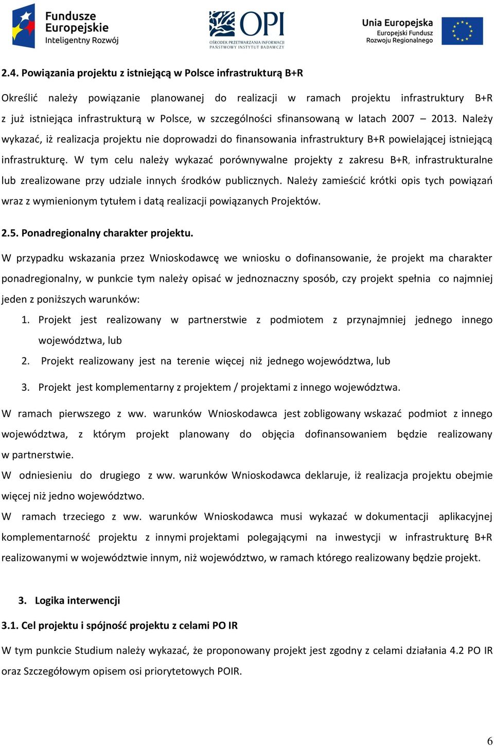 W tym celu należy wykazać porównywalne projekty z zakresu B+R, infrastrukturalne lub zrealizowane przy udziale innych środków publicznych.