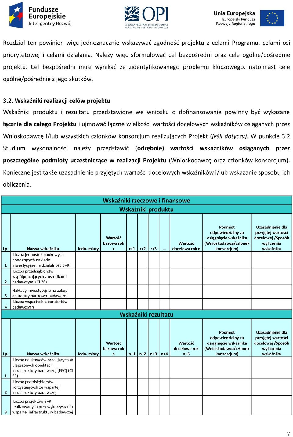 Wskaźniki realizacji celów projektu Wskaźniki produktu i rezultatu przedstawione we wniosku o dofinansowanie powinny być wykazane łącznie dla całego Projektu i ujmować łączne wielkości wartości