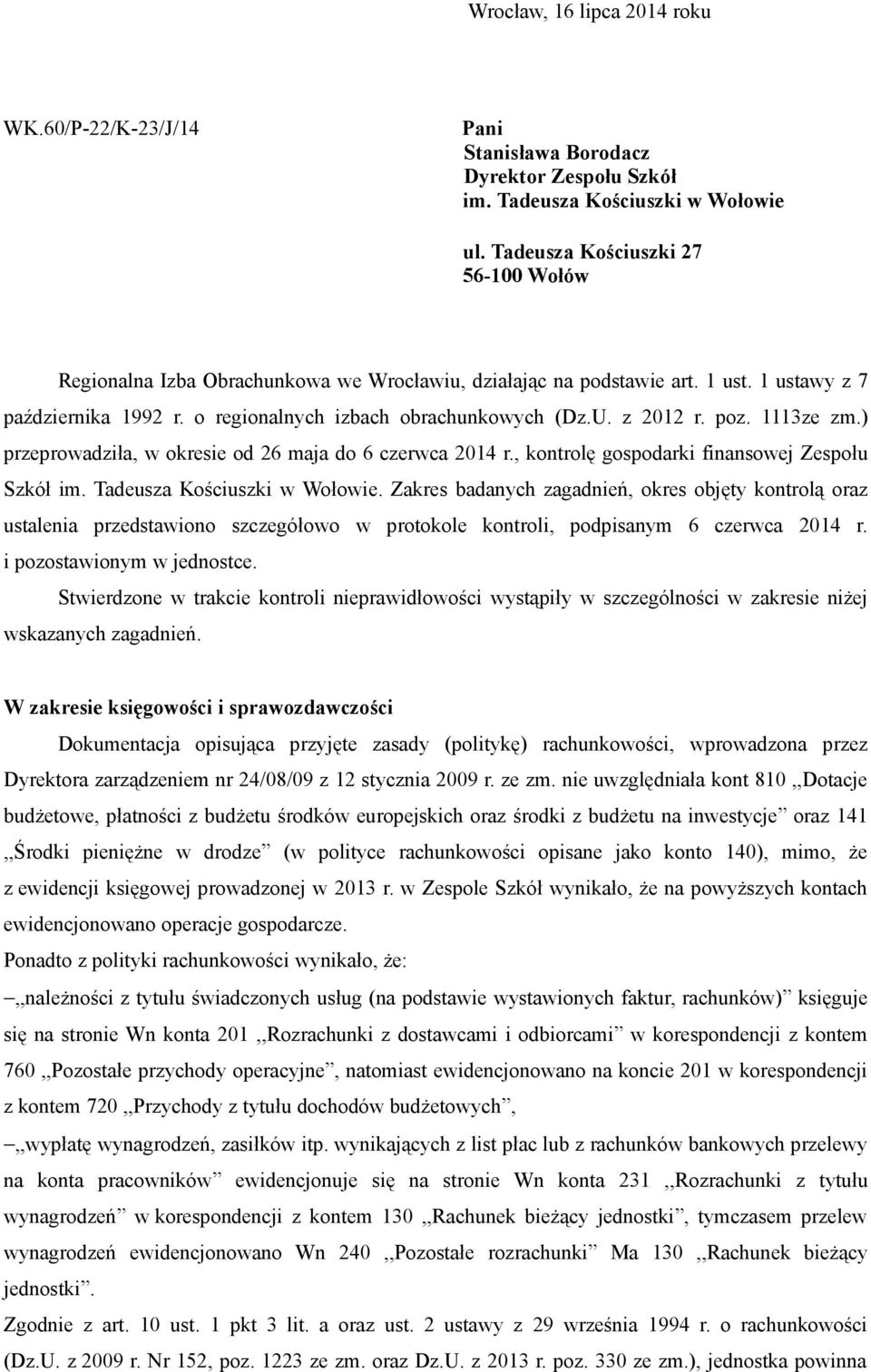 z 2012 r. poz. 1113ze zm.) przeprowadziła, w okresie od 26 maja do 6 czerwca 2014 r., kontrolę gospodarki finansowej Zespołu Szkół im. Tadeusza Kościuszki w Wołowie.