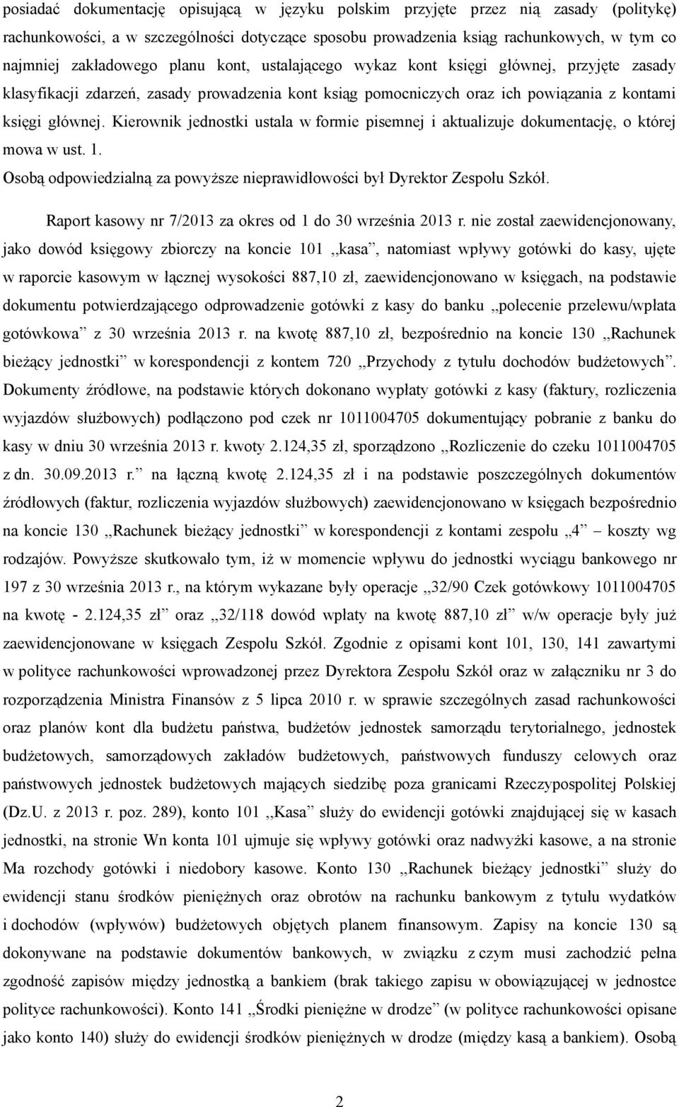 Kierownik jednostki ustala w formie pisemnej i aktualizuje dokumentację, o której mowa w ust. 1. Osobą odpowiedzialną za powyższe nieprawidłowości był Dyrektor Zespołu Szkół.