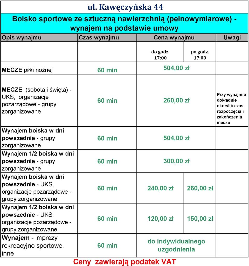 17:00 MECZE (sobota i święta) - UKS, organizacje pozarządowe - grupy Wynajem boiska w dni powszednie - grupy Wynajem 1/2 boiska w dni powszednie - grupy Wynajem boiska w dni powszednie