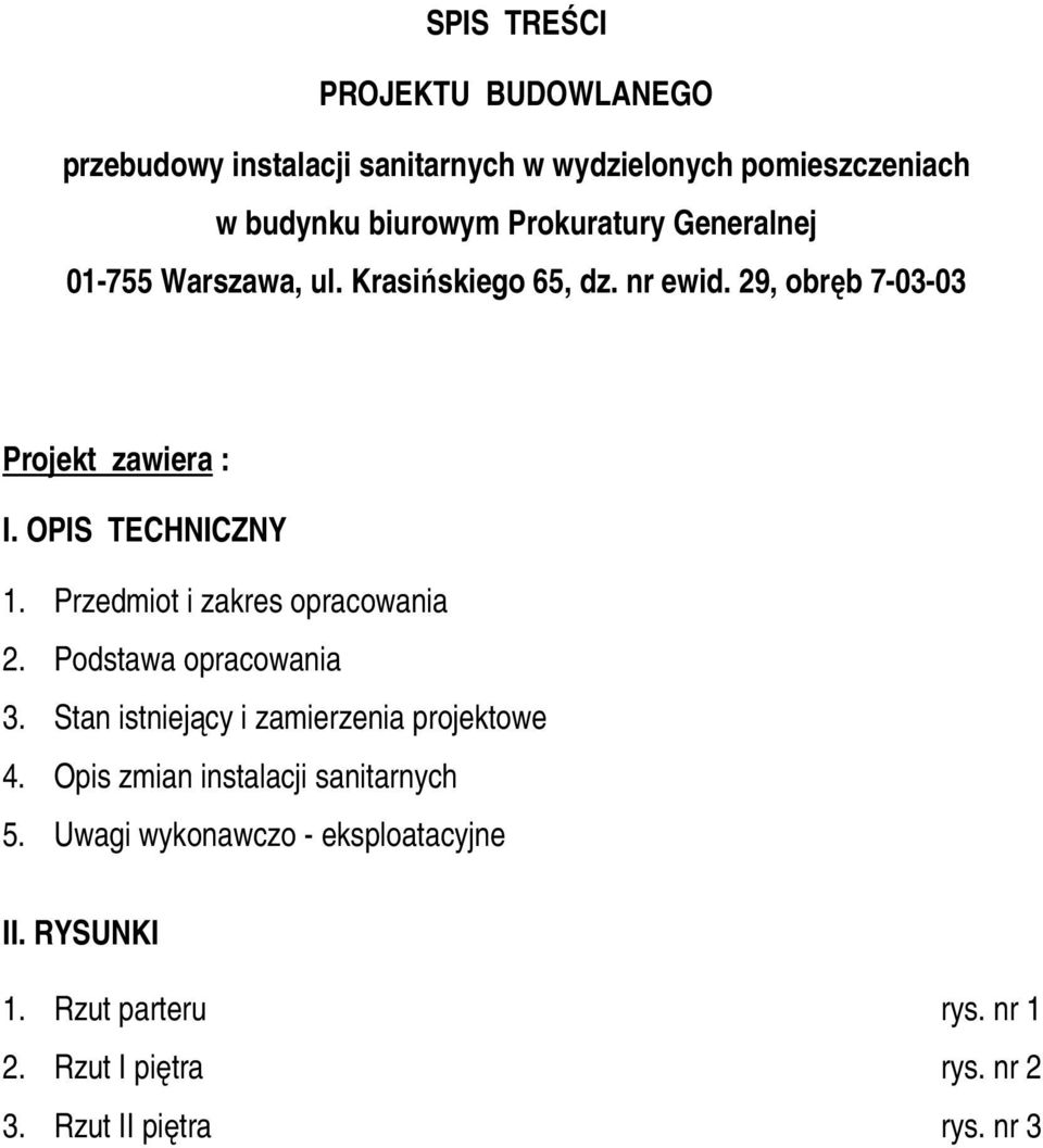 Przedmiot i zakres opracowania 2. Podstawa opracowania 3. Stan istniejący i zamierzenia projektowe 4.