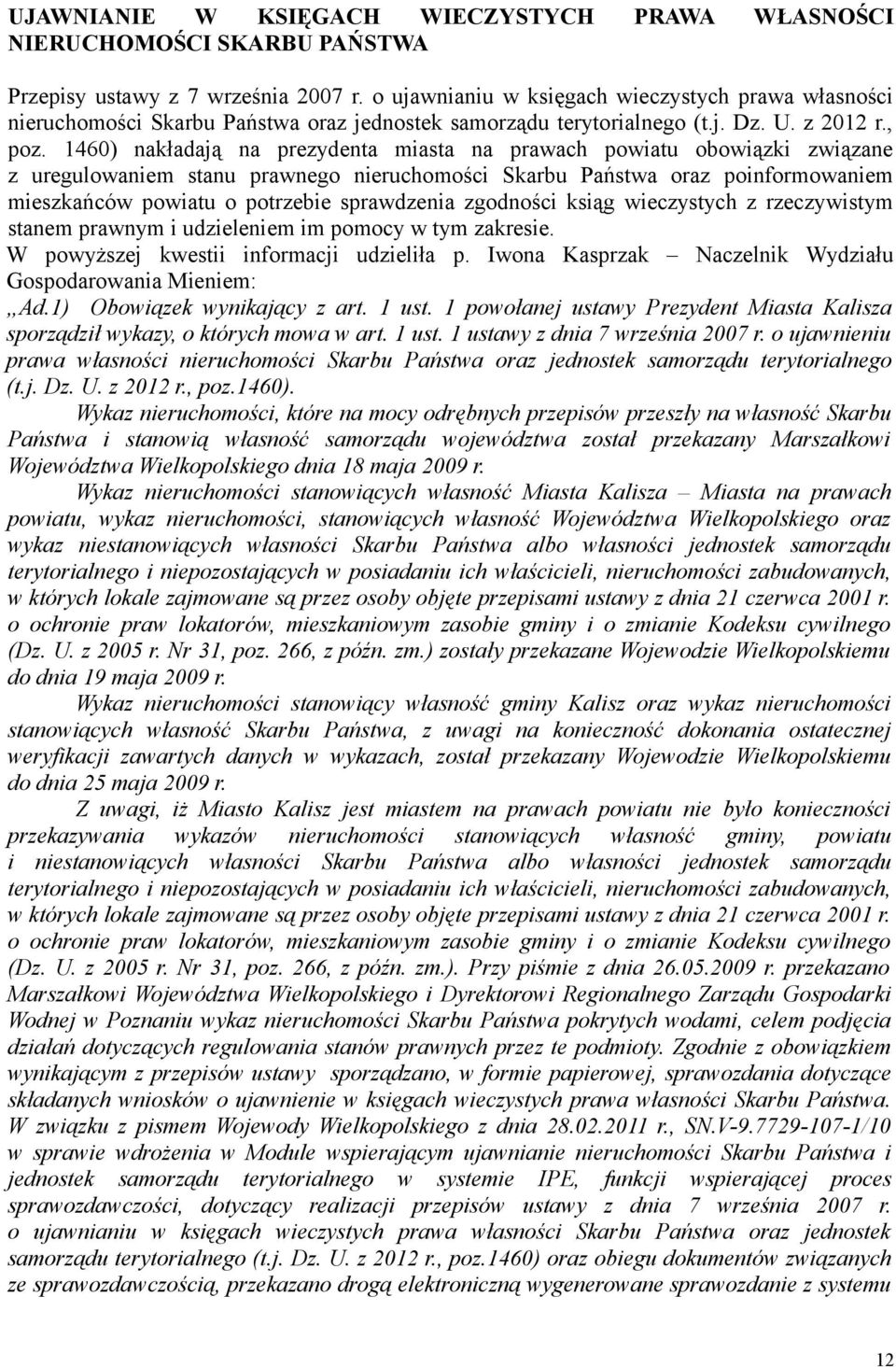 1460) nakładają na prezydenta miasta na prawach powiatu obowiązki związane z uregulowaniem stanu prawnego nieruchomości Skarbu Państwa oraz poinformowaniem mieszkańców powiatu o potrzebie sprawdzenia