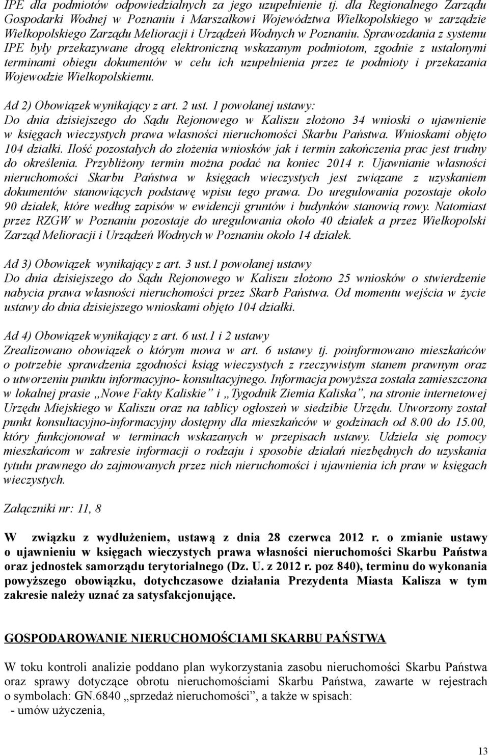 Sprawozdania z systemu IPE były przekazywane drogą elektroniczną wskazanym podmiotom, zgodnie z ustalonymi terminami obiegu dokumentów w celu ich uzupełnienia przez te podmioty i przekazania