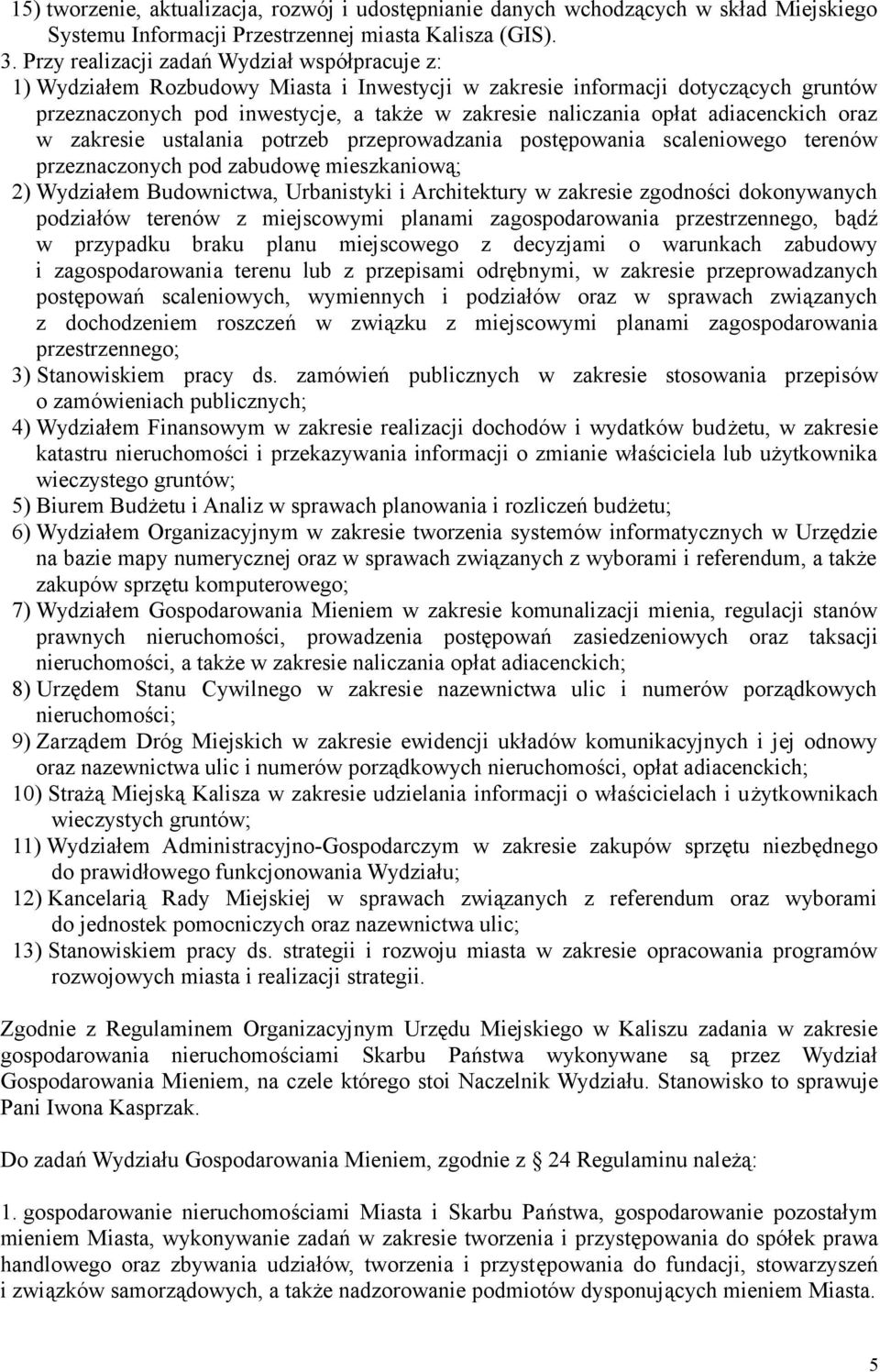 adiacenckich oraz w zakresie ustalania potrzeb przeprowadzania postępowania scaleniowego terenów przeznaczonych pod zabudowę mieszkaniową; 2) Wydziałem Budownictwa, Urbanistyki i Architektury w