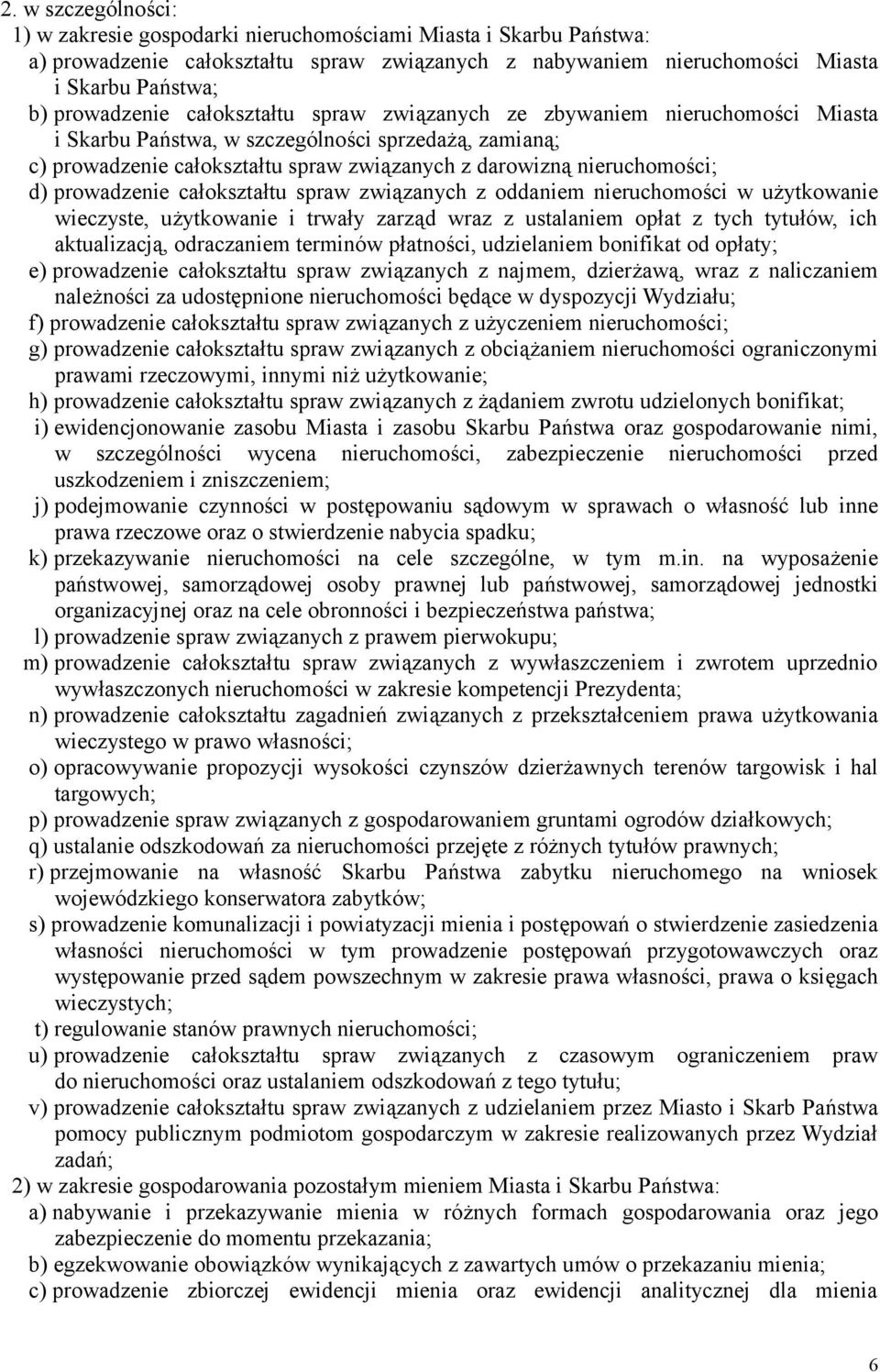 prowadzenie całokształtu spraw związanych z oddaniem nieruchomości w użytkowanie wieczyste, użytkowanie i trwały zarząd wraz z ustalaniem opłat z tych tytułów, ich aktualizacją, odraczaniem terminów