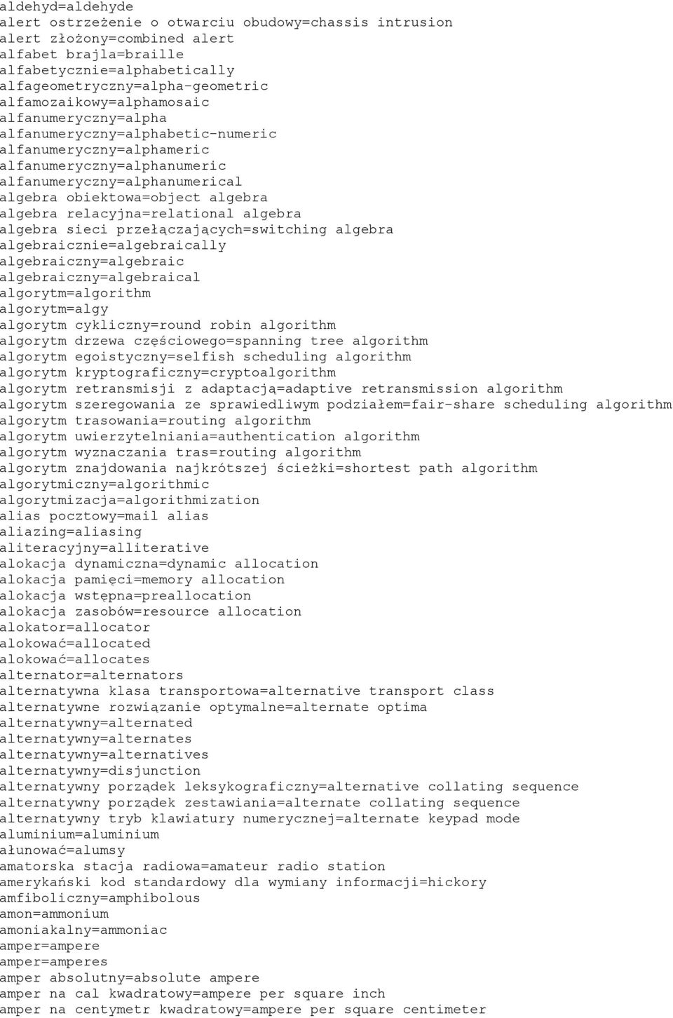 algebra relacyjna=relational algebra algebra sieci przełączających=switching algebra algebraicznie=algebraically algebraiczny=algebraic algebraiczny=algebraical algorytm=algorithm algorytm=algy