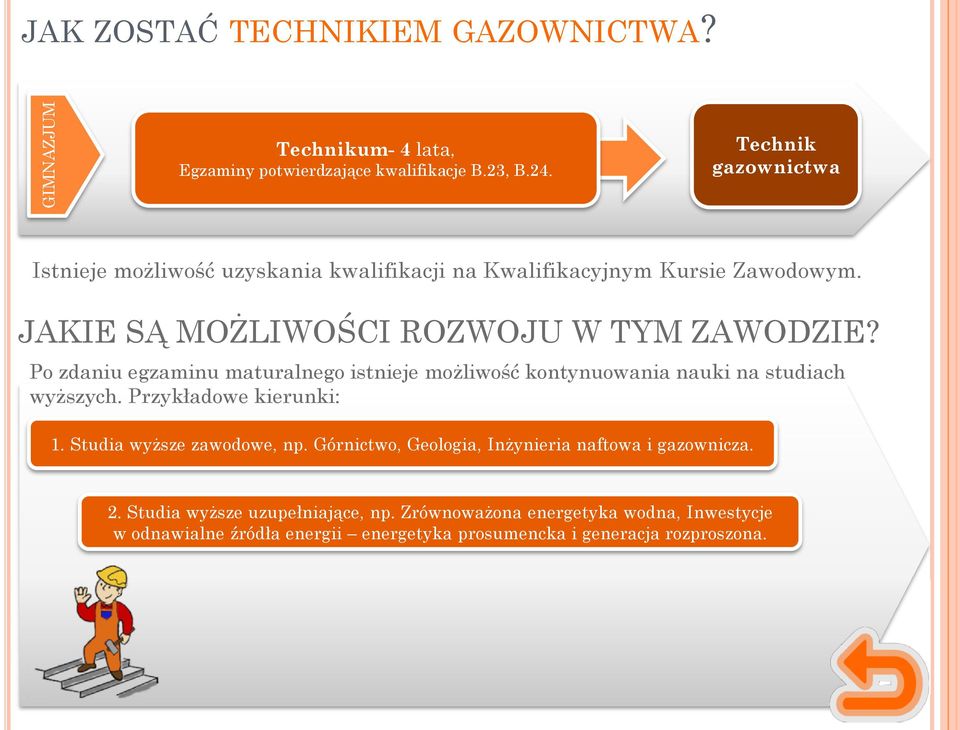 Po zdaniu egzaminu maturalnego istnieje możliwość kontynuowania nauki na studiach wyższych. Przykładowe kierunki: 1. Studia wyższe zawodowe, np.