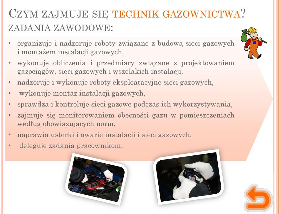 związane z projektowaniem gazociągów, sieci gazowych i wszelakich instalacji, nadzoruje i wykonuje roboty eksploatacyjne sieci gazowych, wykonuje