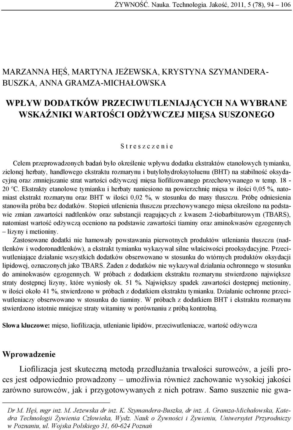 SUSZONEGO S t r e s z c z e n i e Celem przeprowadzonych badań było określenie wpływu dodatku ekstraktów etanolowych tymianku, zielonej herbaty, handlowego ekstraktu rozmarynu i butylohydroksytoluenu