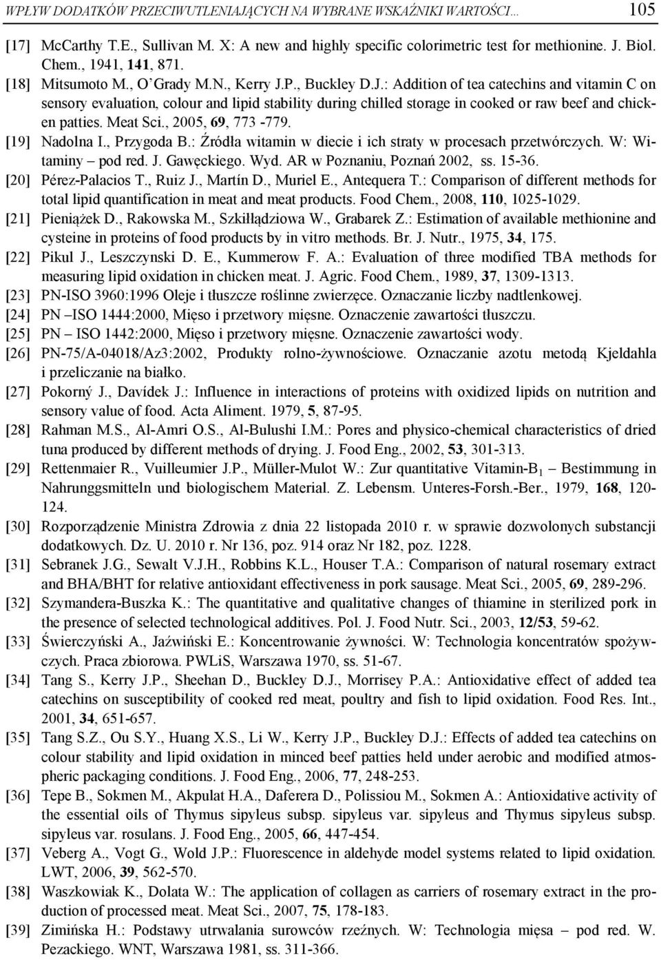 Meat Sci., 2005, 69, 773-779. [19] Nadolna I., Przygoda B.: Źródła witamin w diecie i ich straty w procesach przetwórczych. W: Witaminy pod red. J. Gawęckiego. Wyd. AR w Poznaniu, Poznań 2002, ss.