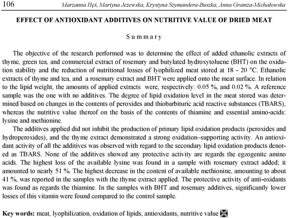 reduction of nutritional losses of lyophilized meat stored at 18-20 o C. Ethanolic extracts of thyme and tea, and a rosemary extract and BHT were applied onto the meat surface.