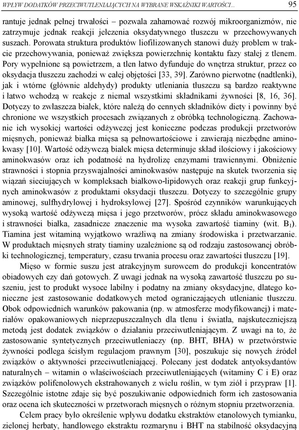 Pory wypełnione są powietrzem, a tlen łatwo dyfunduje do wnętrza struktur, przez co oksydacja tłuszczu zachodzi w całej objętości [33, 39].