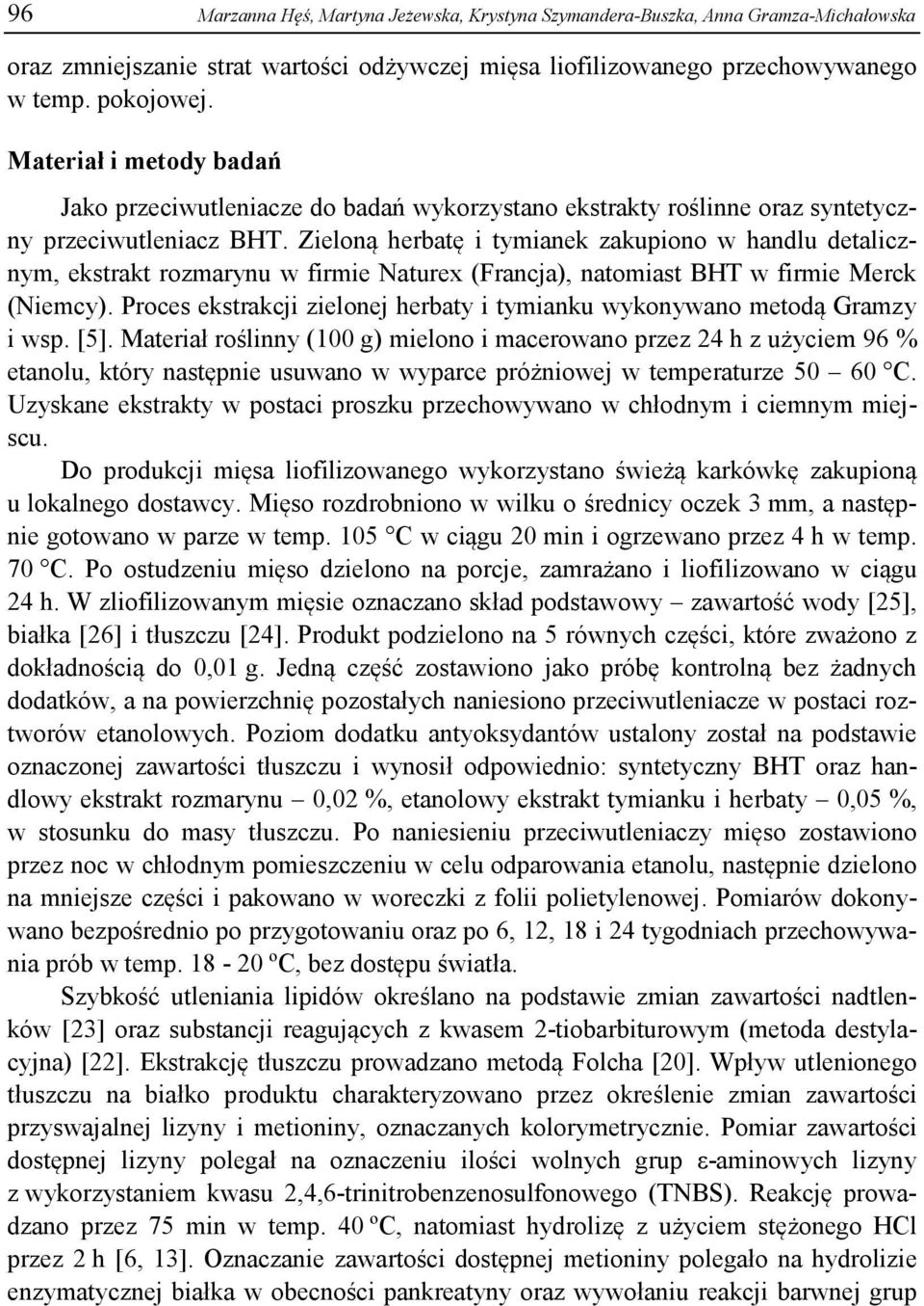 Zieloną herbatę i tymianek zakupiono w handlu detalicznym, ekstrakt rozmarynu w firmie Naturex (Francja), natomiast BHT w firmie Merck (Niemcy).