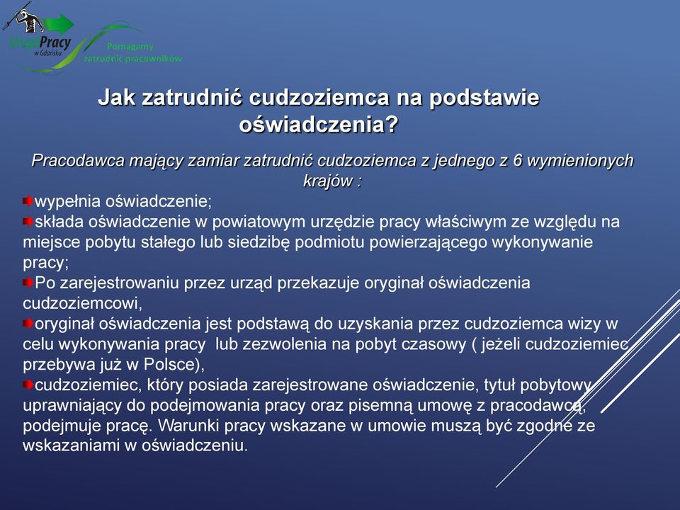 stałego lub siedzibę podmiotu powierzającego wykonywanie pracy; Po zarejestrowaniu przez urząd przekazuje oryginał oświadczenia cudzoziemcowi, oryginał oświadczenia jest podstawą do uzyskania przez