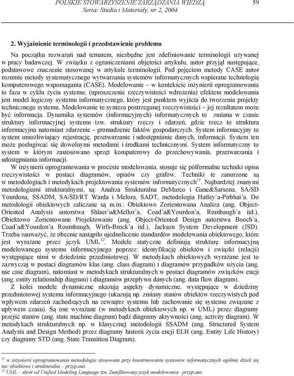 W zwi zku z ograniczeniami obj to ci artykułu, autor przyj ł nast puj ce, podstawowe znaczenie stosowanej w artykule terminologii.