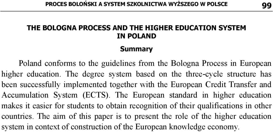 The degree system based on the three-cycle structure has been successfully implemented together with the European Credit Transfer and Accumulation System (ECTS).