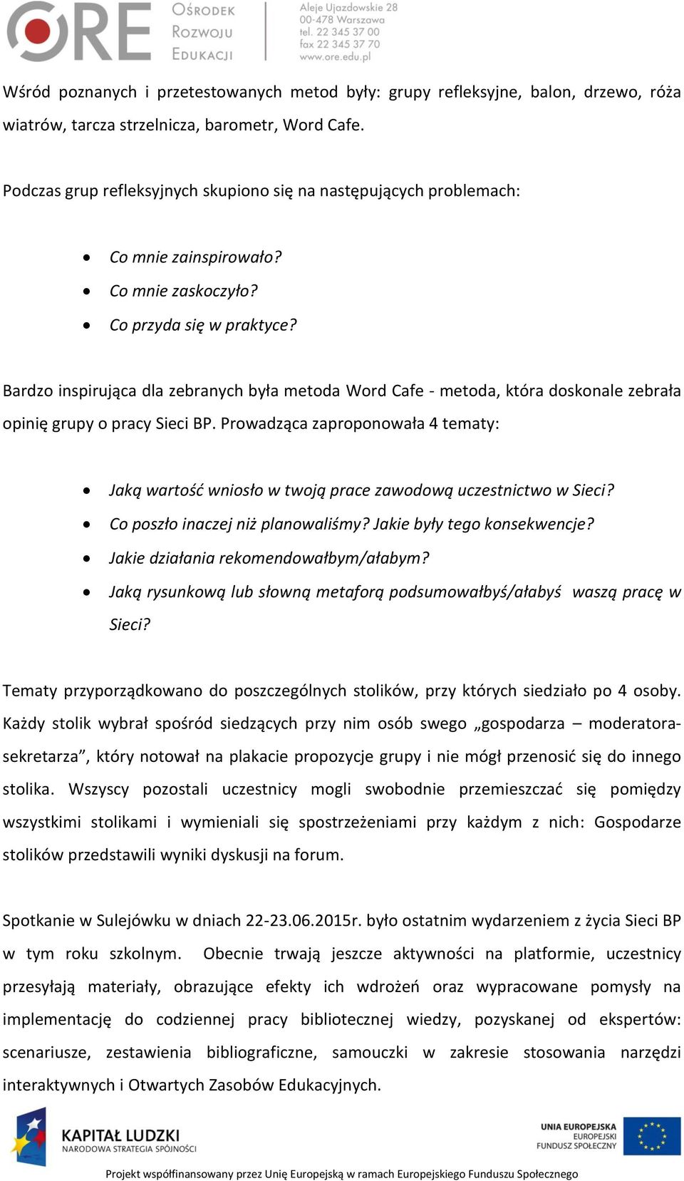 Bardzo inspirująca dla zebranych była metoda Word Cafe - metoda, która doskonale zebrała opinię grupy o pracy Sieci BP.