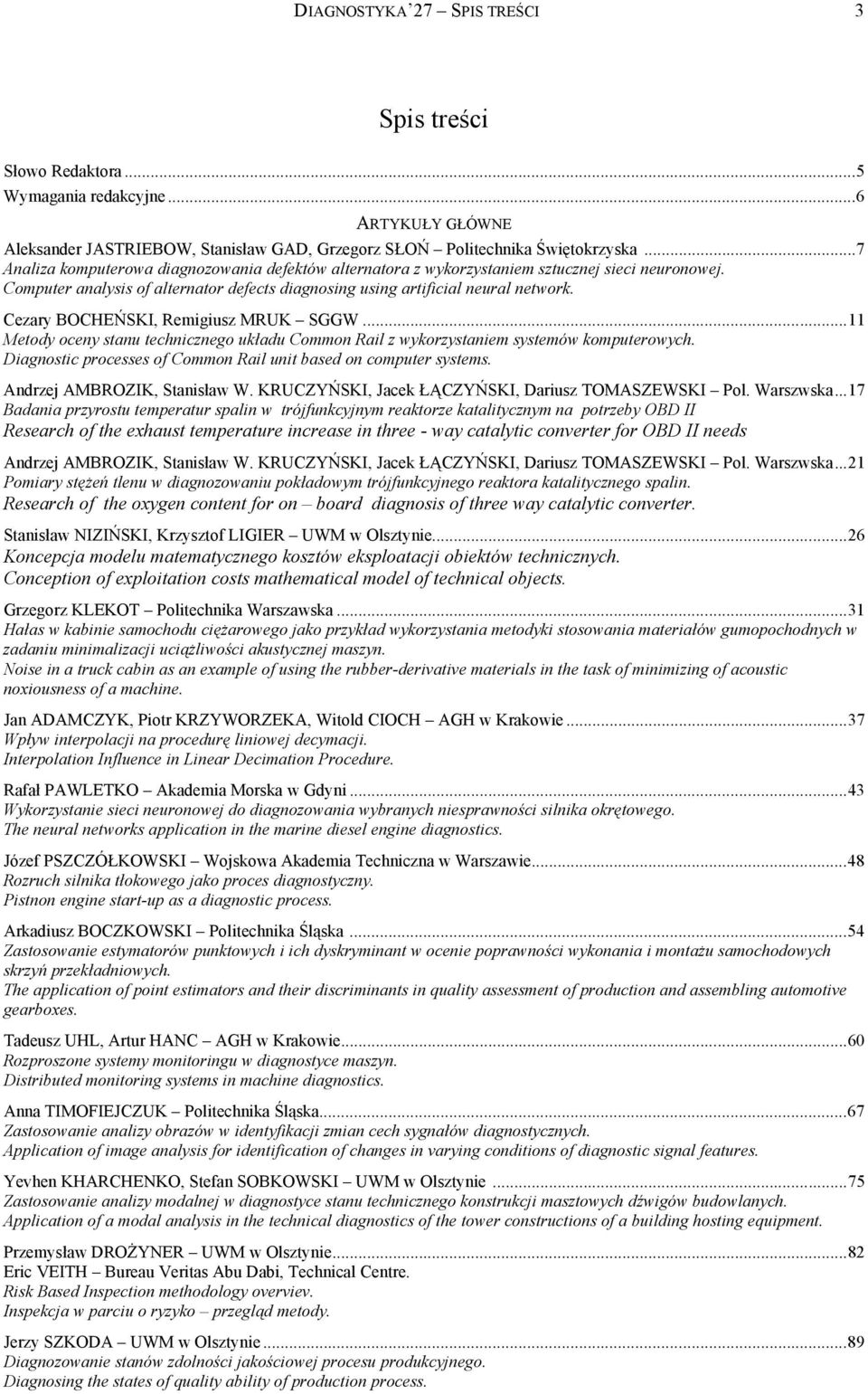 Cezary BOCHEŃSKI, Remgusz MRUK SGGW... Metody oceny stanu techncznego układu Common Ral z wykorzystanem systemów komuterowych. Dagnostc rocesses of Common Ral unt based on comuter systems.