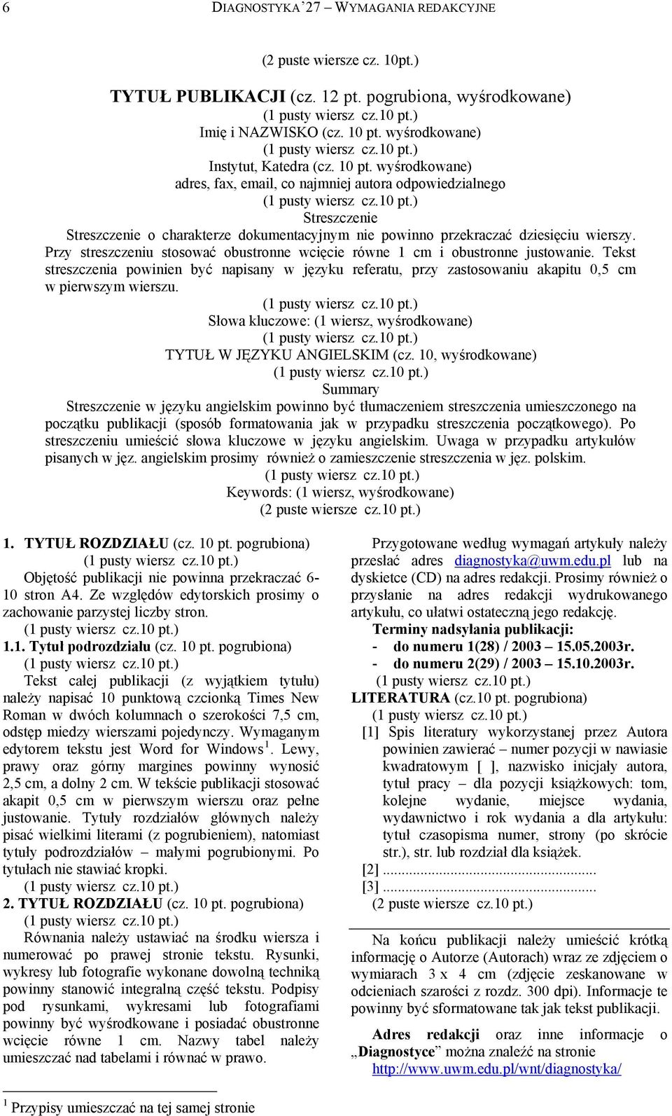 Przy streszczenu stosować obustronne wcęce równe cm obustronne justowane. Tekst streszczena ownen być nasany w języku referatu, rzy zastosowanu akatu,5 cm w erwszym werszu. ( usty wersz cz. t.