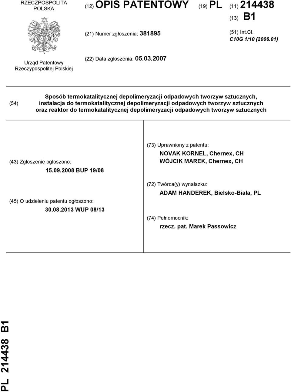 2007 (54) Sposób termokatalitycznej depolimeryzacji odpadowych tworzyw sztucznych, instalacja do termokatalitycznej depolimeryzacji odpadowych tworzyw sztucznych oraz reaktor do