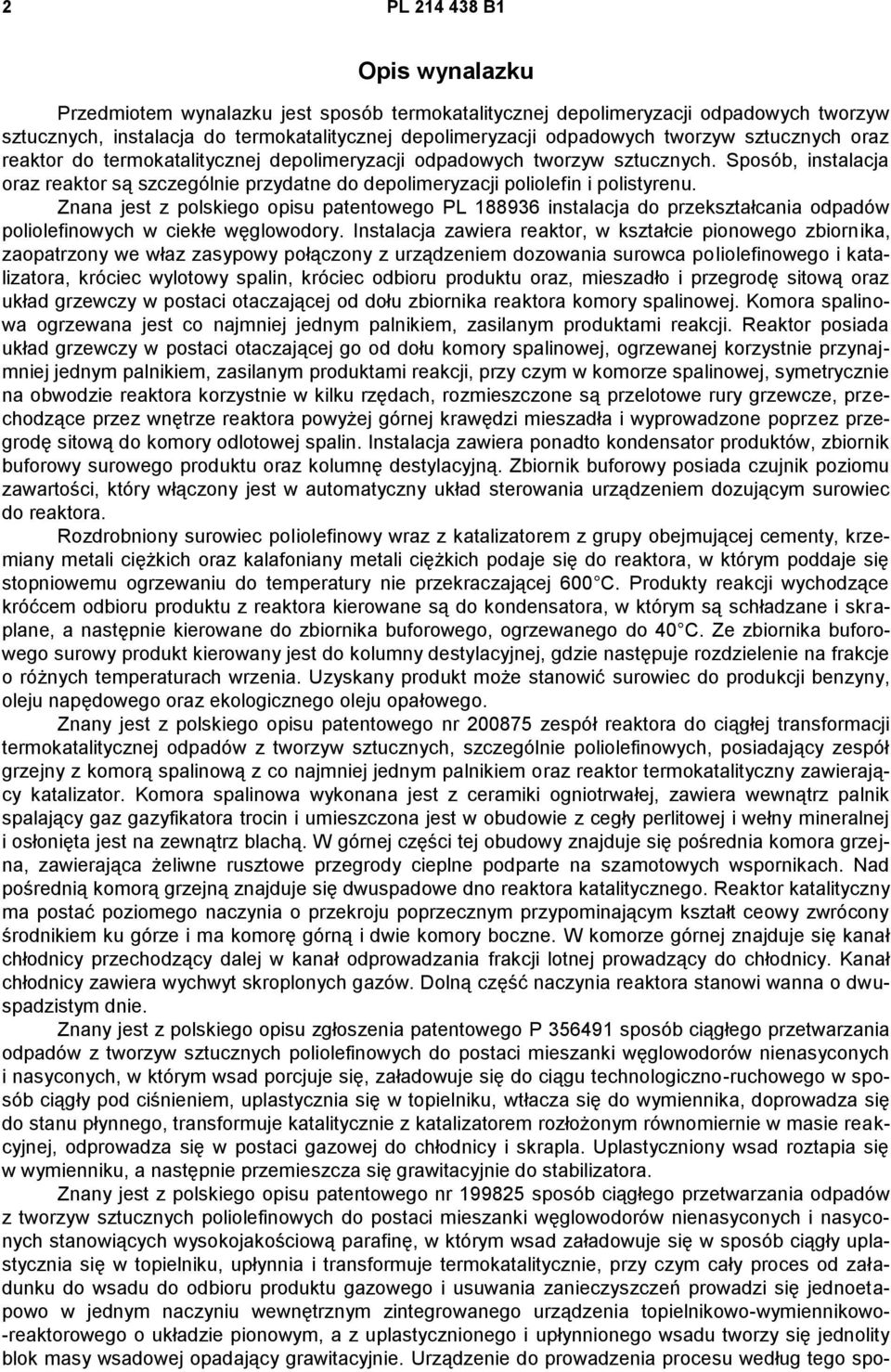 Znana jest z polskiego opisu patentowego PL 188936 instalacja do przekształcania odpadów poliolefinowych w ciekłe węglowodory.