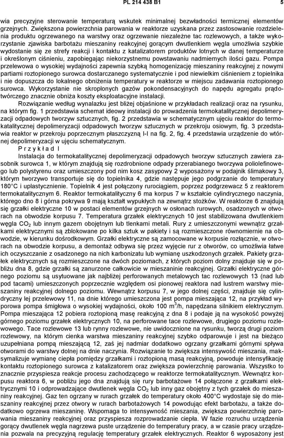 barbotażu mieszaniny reakcyjnej gorącym dwutlenkiem węgla umożliwia szybkie wydostanie się ze strefy reakcji i kontaktu z katalizatorem produktów lotnych w danej temperaturze i określonym ciśnieniu,