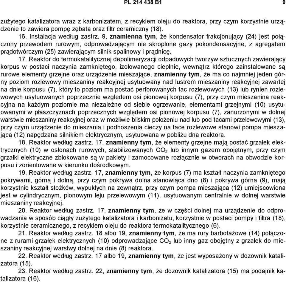 9, znamienna tym, że kondensator frakcjonujący (24) jest połączony przewodem rurowym, odprowadzającym nie skroplone gazy pokondensacyjne, z agregatem prądotwórczym (25) zawierającym silnik spalinowy