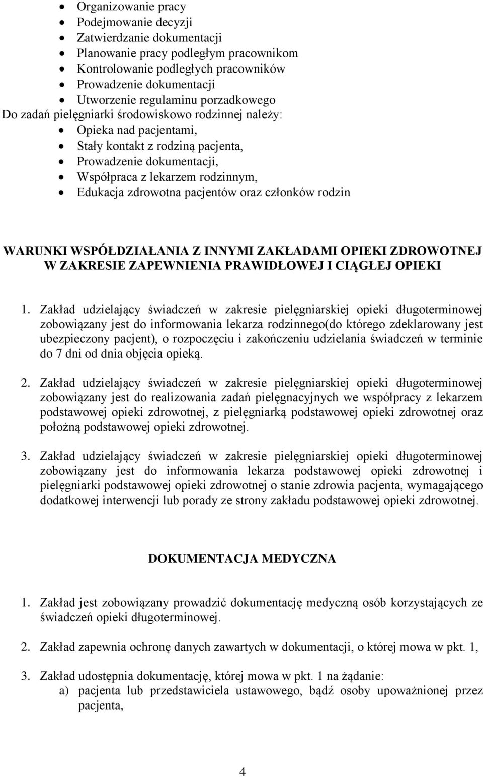 zdrowotna pacjentów oraz członków rodzin WARUNKI WSPÓŁDZIAŁANIA Z INNYMI ZAKŁADAMI OPIEKI ZDROWOTNEJ W ZAKRESIE ZAPEWNIENIA PRAWIDŁOWEJ I CIĄGŁEJ OPIEKI 1.