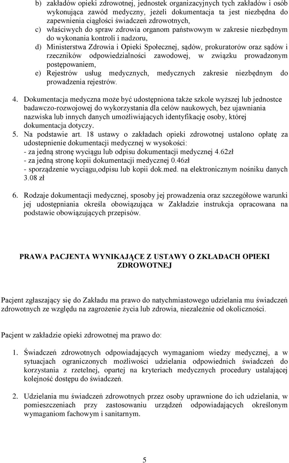 odpowiedzialności zawodowej, w związku prowadzonym postępowaniem, e) Rejestrów usług medycznych, medycznych zakresie niezbędnym do prowadzenia rejestrów. 4.