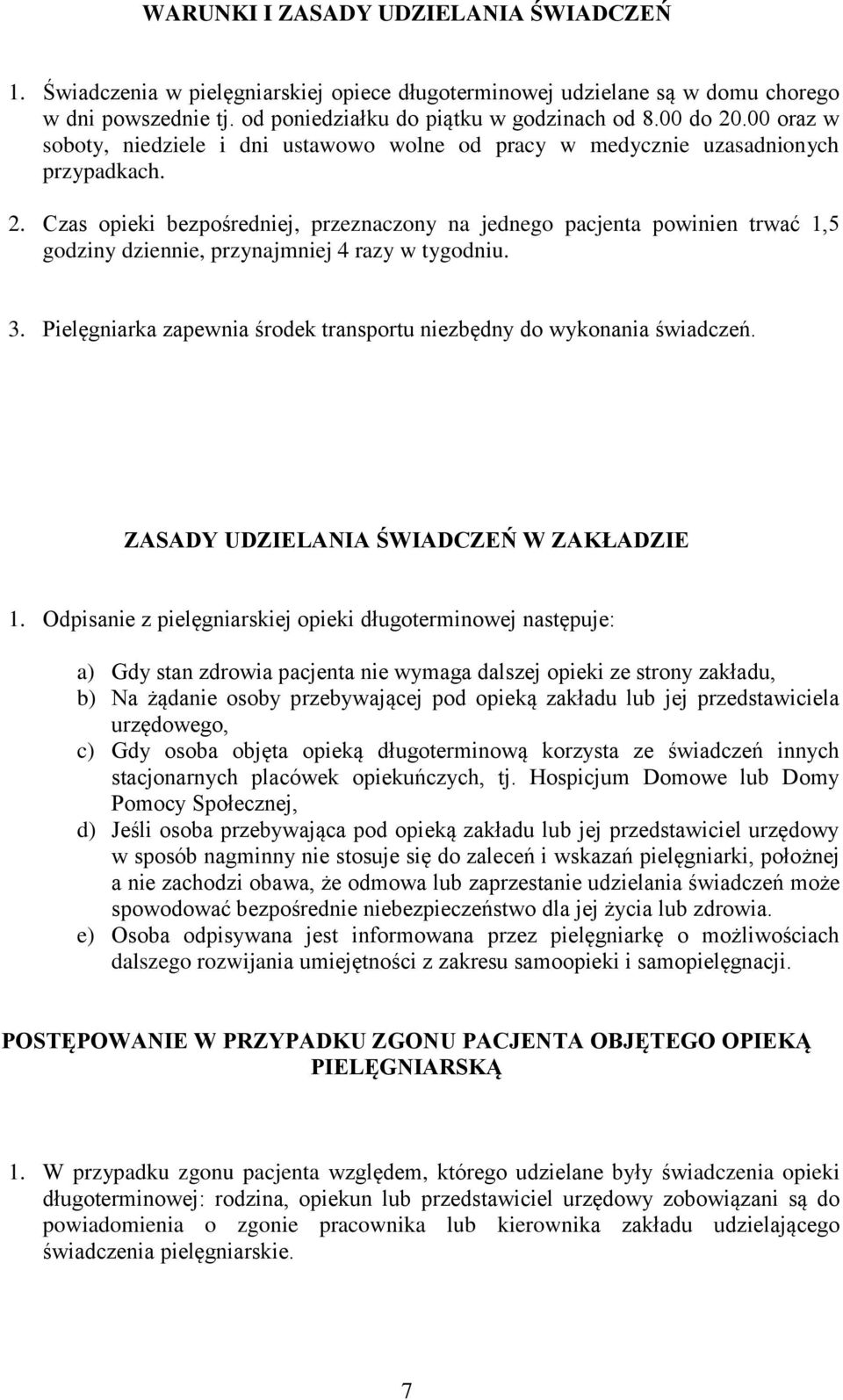 Czas opieki bezpośredniej, przeznaczony na jednego pacjenta powinien trwać 1,5 godziny dziennie, przynajmniej 4 razy w tygodniu. 3.