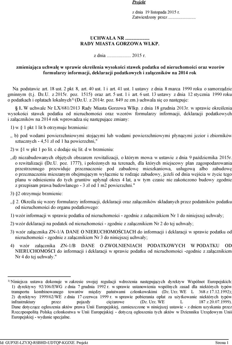 zmieniająca uchwałę w sprawie określenia wysokości stawek podatku od nieruchomości oraz wzorów formularzy informacji, deklaracji podatkowych i załączników na 2014 rok Na podstawie art. 18 ust.