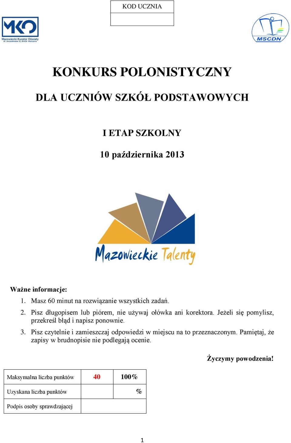 Jeżeli się pomylisz, przekreśl błąd i napisz ponownie. 3. Pisz czytelnie i zamieszczaj odpowiedzi w miejscu na to przeznaczonym.