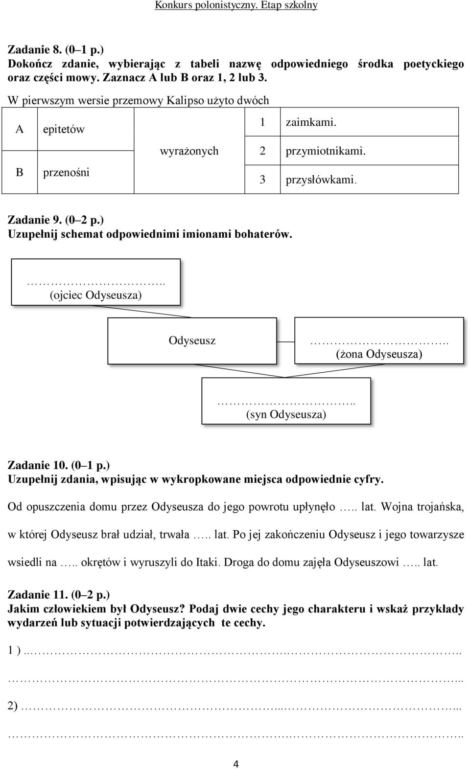 .. (ojciec Odyseusza) Odyseusz.. (żona Odyseusza).. (syn Odyseusza) Zadanie 10. (0 1 p.) Uzupełnij zdania, wpisując w wykropkowane miejsca odpowiednie cyfry.