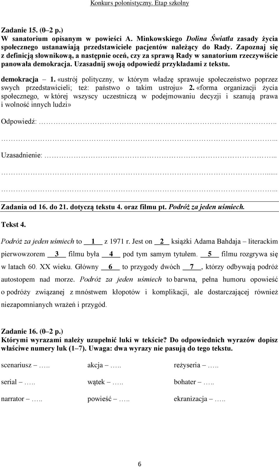 «ustrój polityczny, w którym władzę sprawuje społeczeństwo poprzez swych przedstawicieli; też: państwo o takim ustroju» 2.