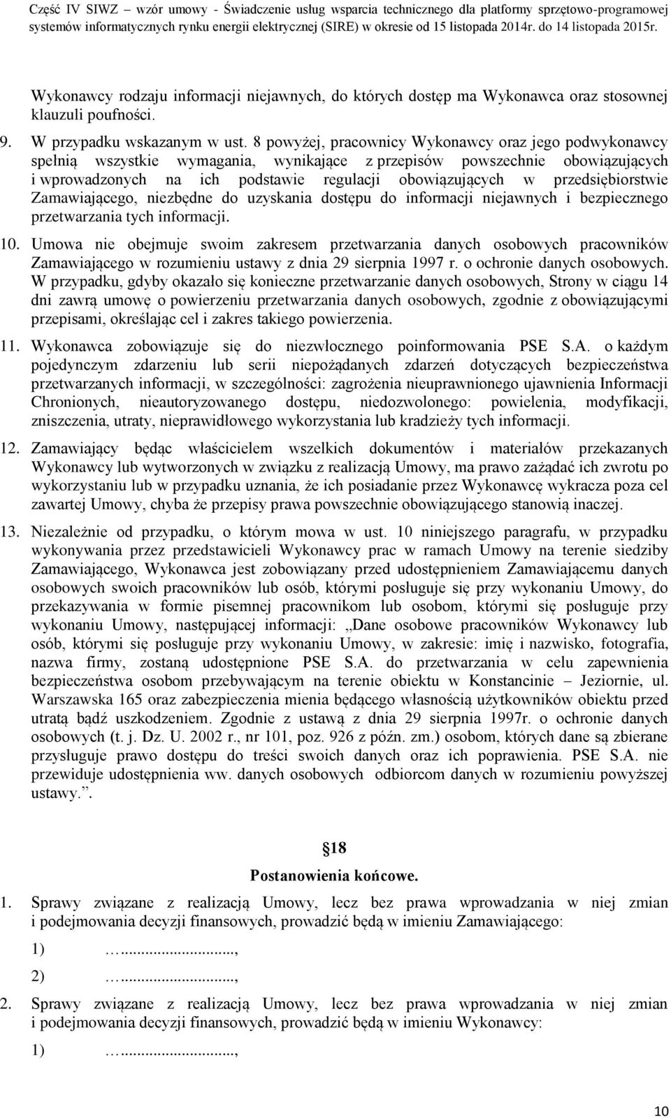 przedsiębiorstwie Zamawiającego, niezbędne do uzyskania dostępu do informacji niejawnych i bezpiecznego przetwarzania tych informacji. 10.