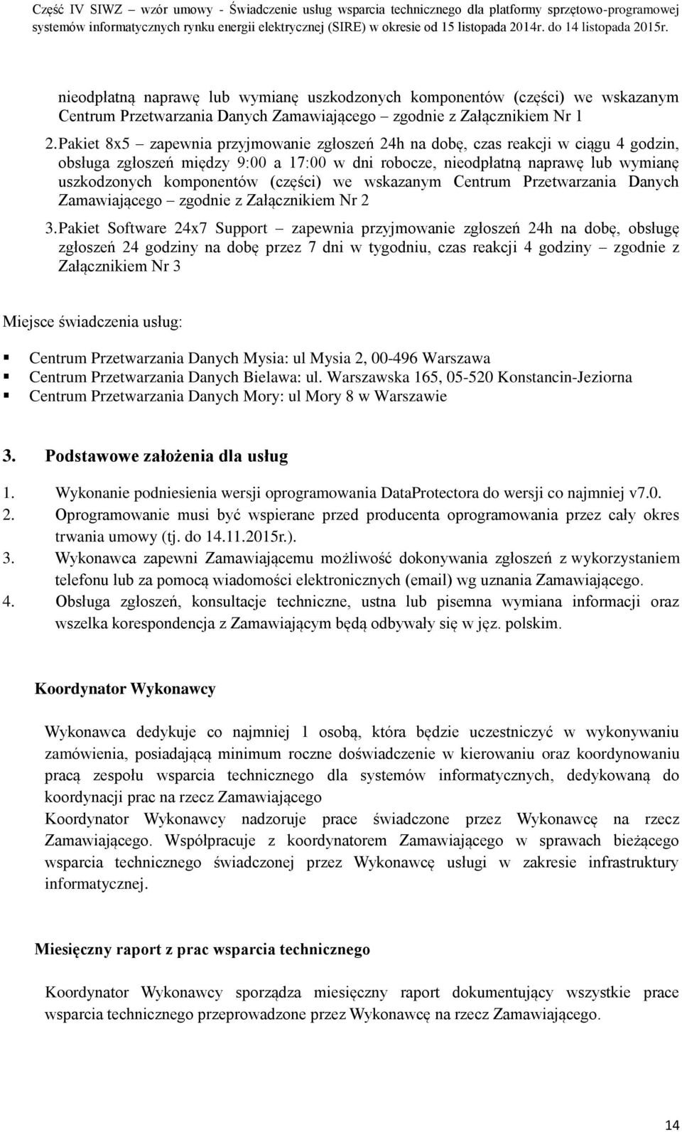 (części) we wskazanym Centrum Przetwarzania Danych Zamawiającego zgodnie z Załącznikiem Nr 2 3.