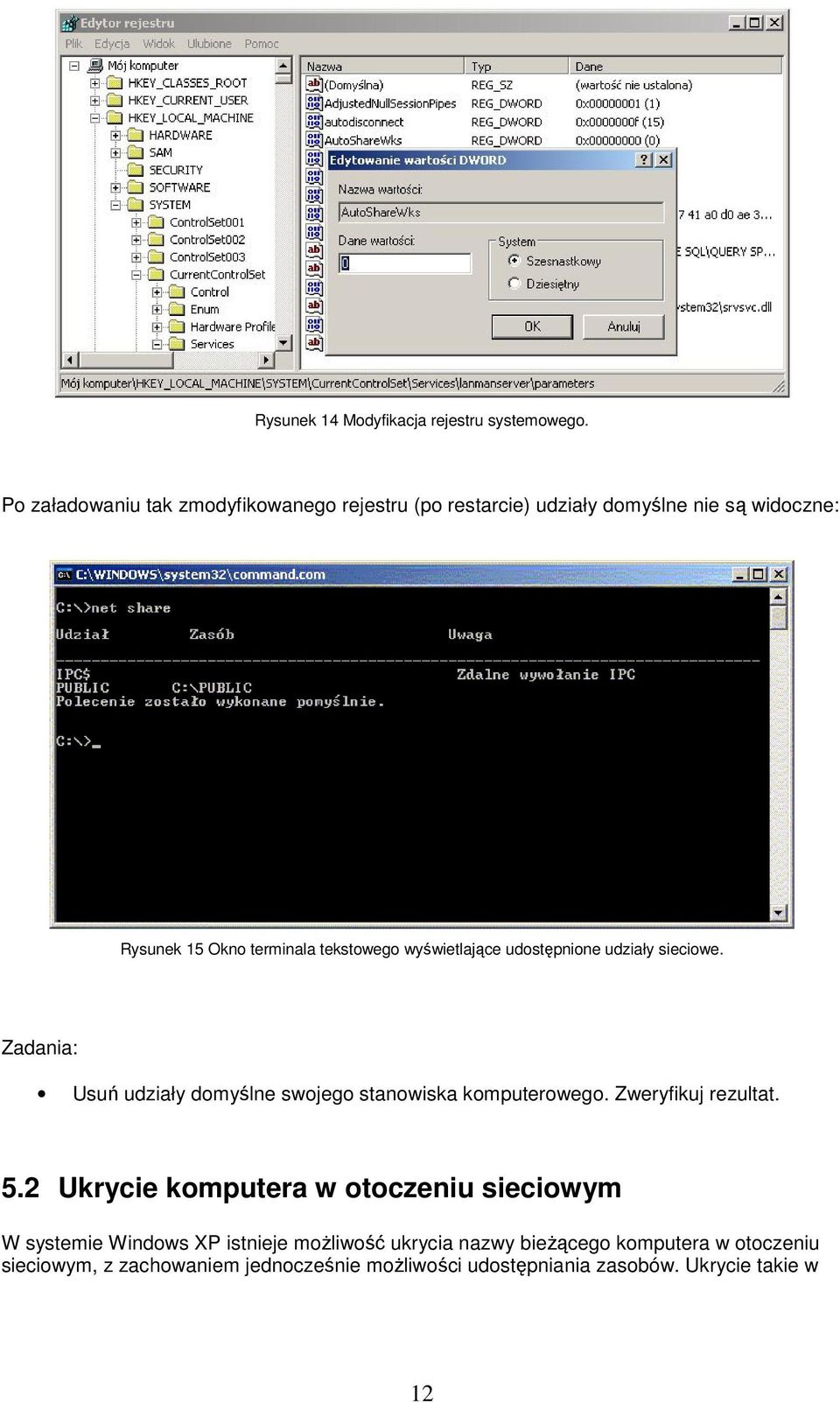 wyświetlające udostępnione udziały sieciowe. Zadania: Usuń udziały domyślne swojego stanowiska komputerowego. Zweryfikuj rezultat.