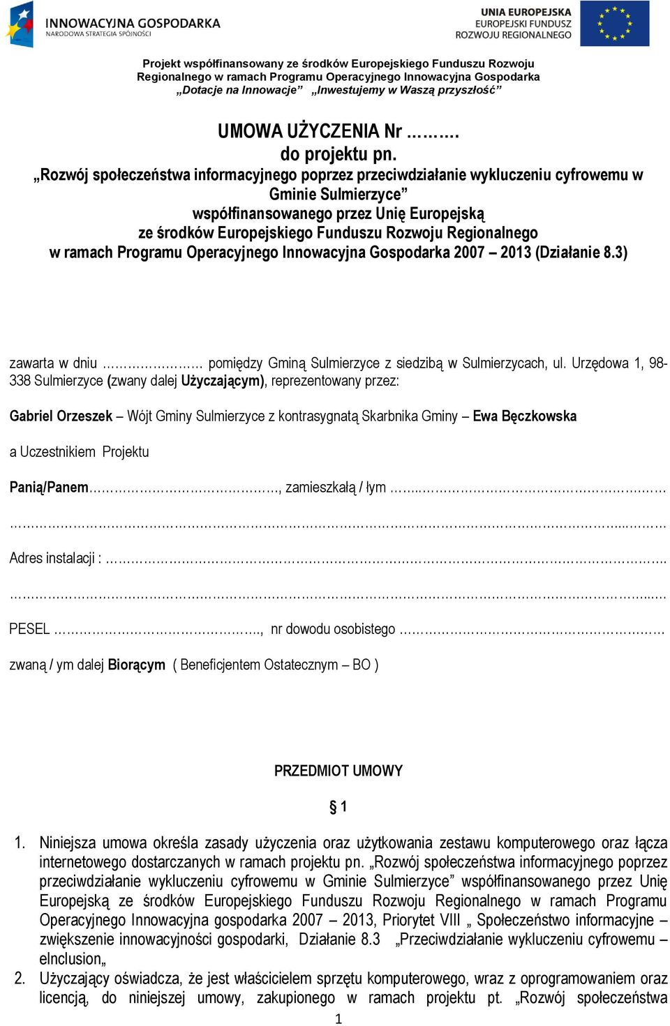 w ramach Programu Operacyjnego Innowacyjna Gospodarka 2007 2013 (Działanie 8.3) zawarta w dniu pomiędzy Gminą Sulmierzyce z siedzibą w Sulmierzycach, ul.