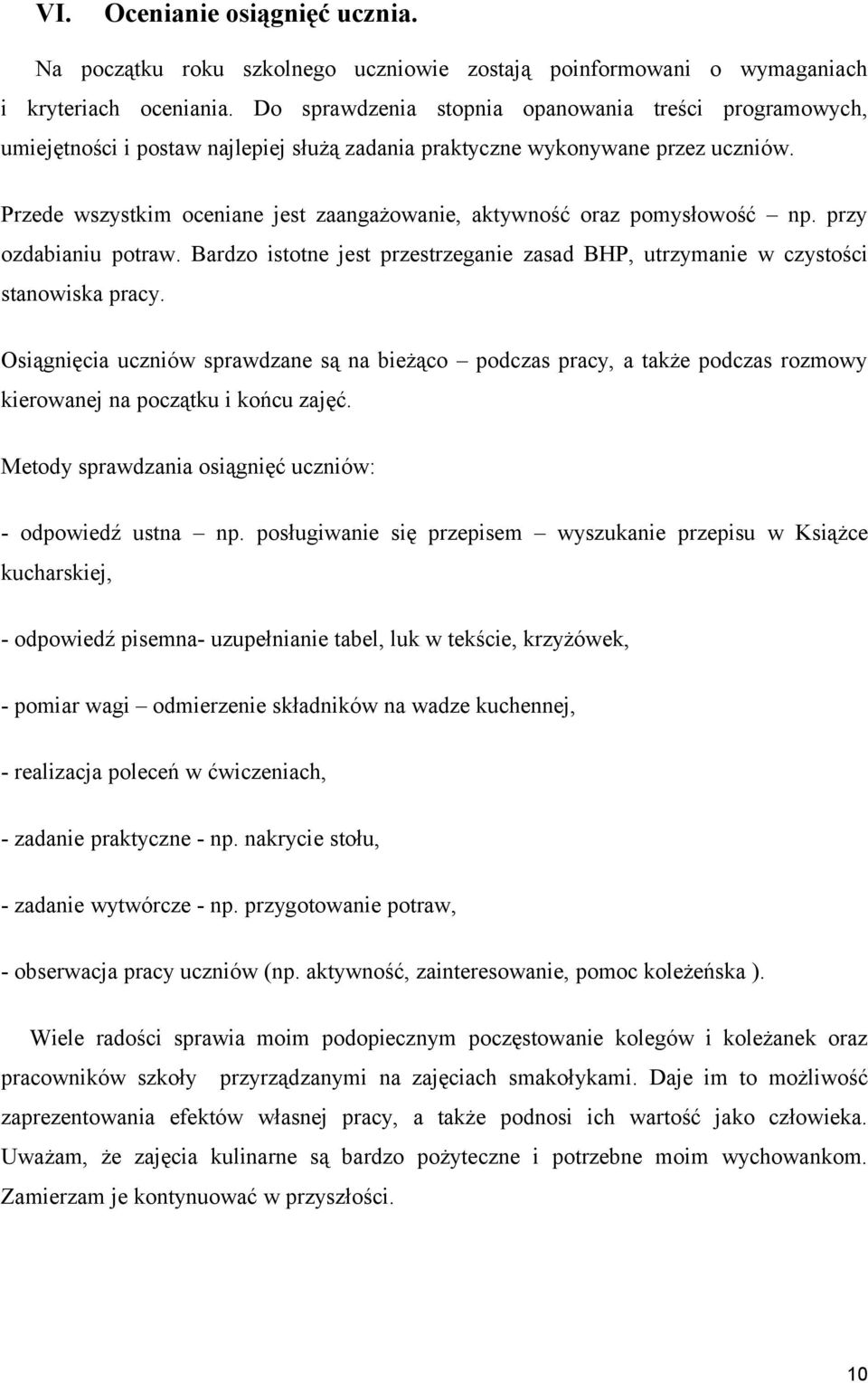 przy zdabianiu ptraw. Bardz isttne jest przestrzeganie zasad BHP, utrzymanie w czystści stanwiska pracy.