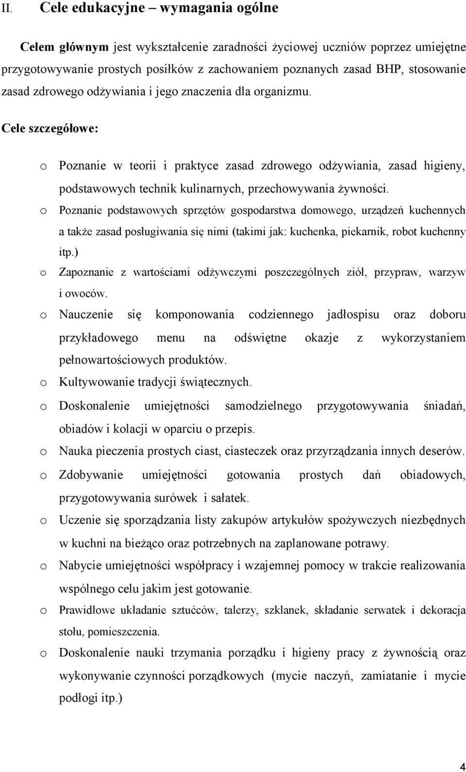 Pznanie pdstawwych sprzętów gspdarstwa dmweg, urządzeń kuchennych a także zasad psługiwania się nimi (takimi jak: kuchenka, piekarnik, rbt kuchenny itp.