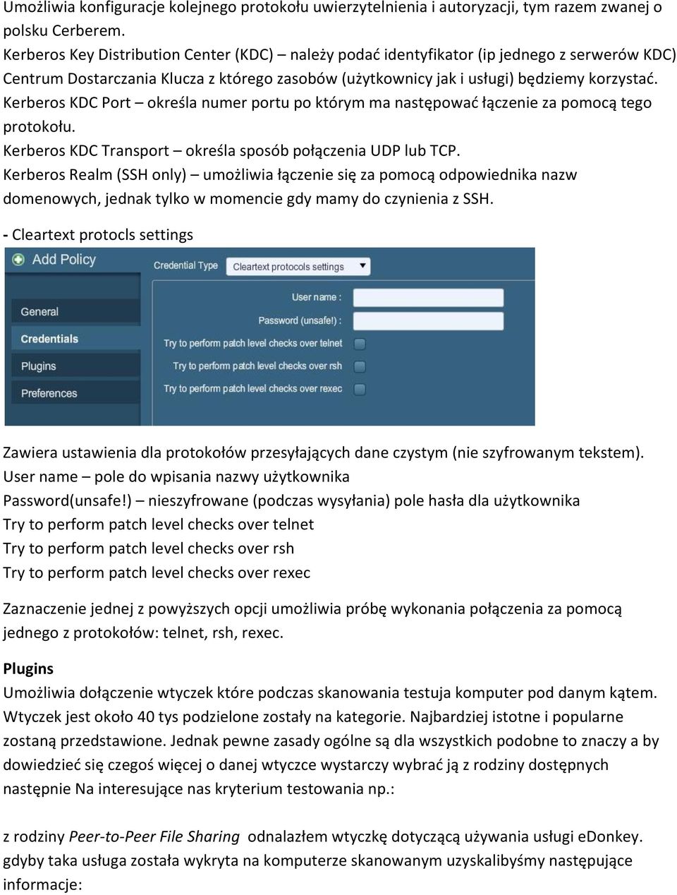 Kerberos KDC Port określa numer portu po którym ma następowad łączenie za pomocą tego protokołu. Kerberos KDC Transport określa sposób połączenia UDP lub TCP.