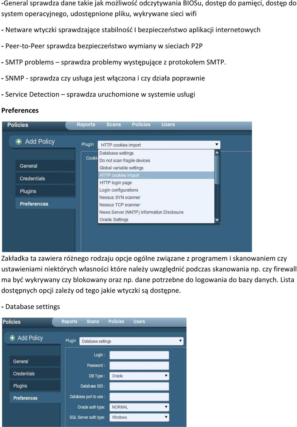 - SNMP - sprawdza czy usługa jest włączona i czy działa poprawnie - Service Detection sprawdza uruchomione w systemie usługi Preferences Zakładka ta zawiera różnego rodzaju opcje ogólne związane z