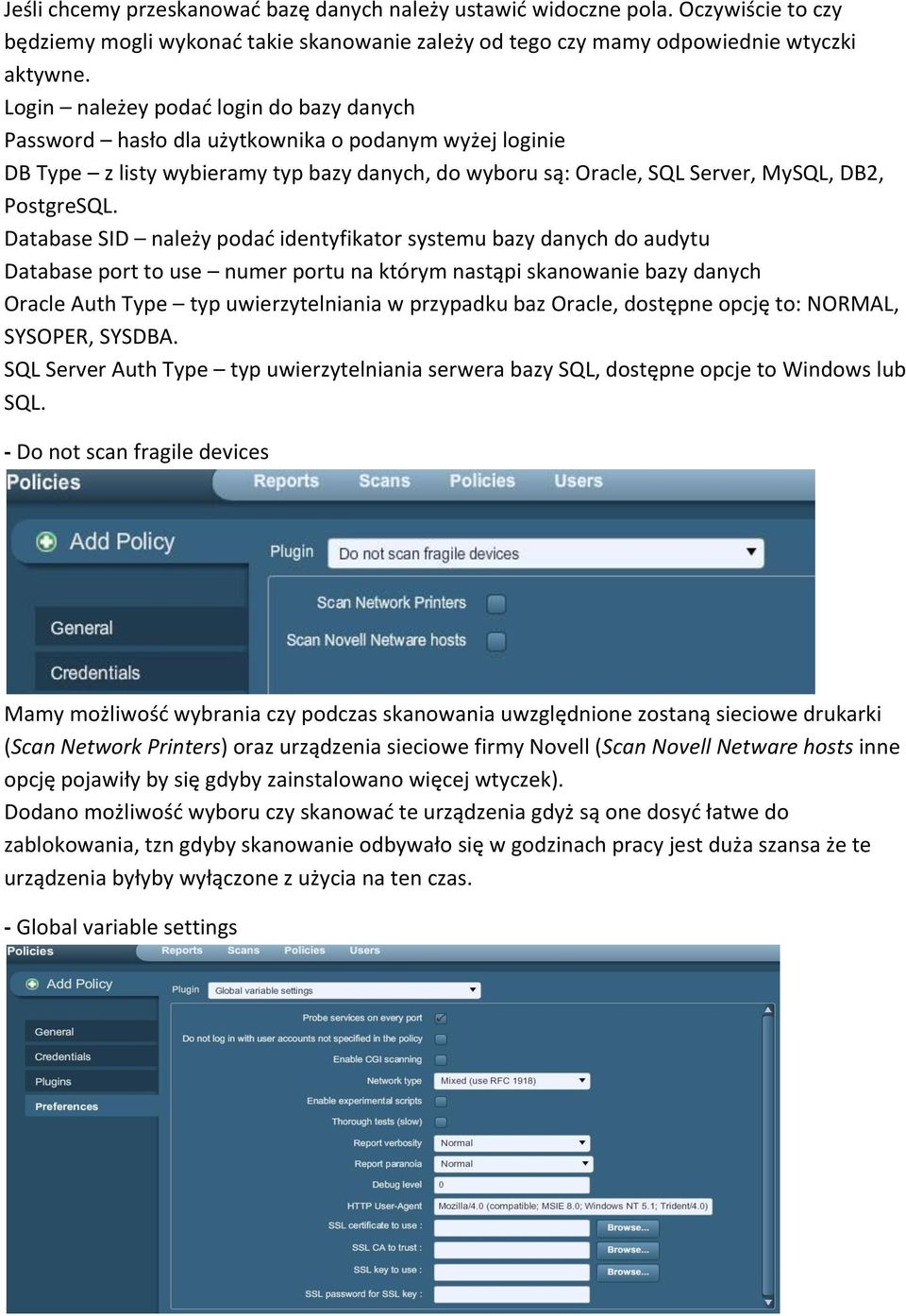 Database SID należy podad identyfikator systemu bazy danych do audytu Database port to use numer portu na którym nastąpi skanowanie bazy danych Oracle Auth Type typ uwierzytelniania w przypadku baz