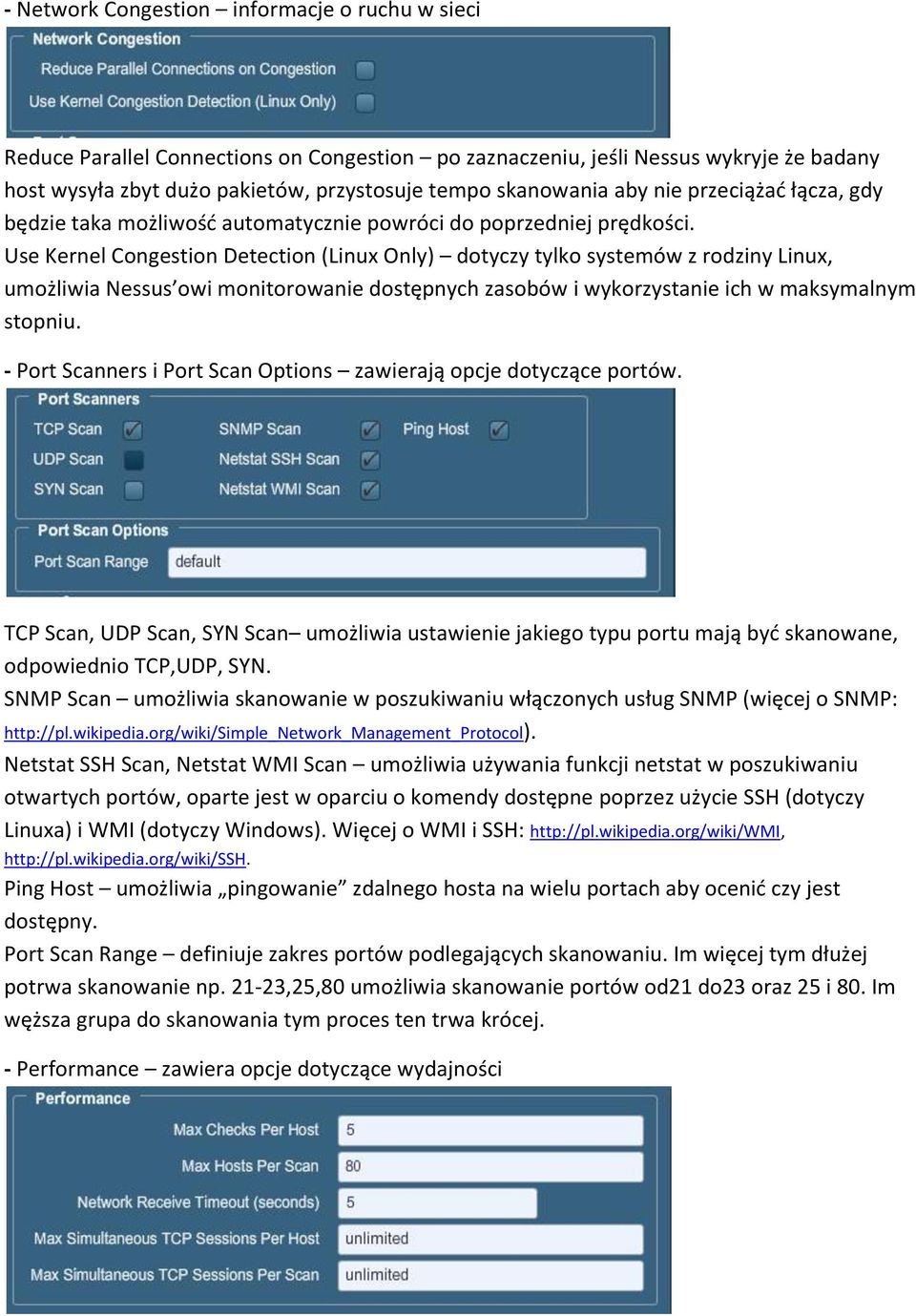 Use Kernel Congestion Detection (Linux Only) dotyczy tylko systemów z rodziny Linux, umożliwia Nessus owi monitorowanie dostępnych zasobów i wykorzystanie ich w maksymalnym stopniu.